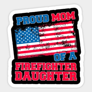 Proud Mom of a Firefighter Daughter Sticker